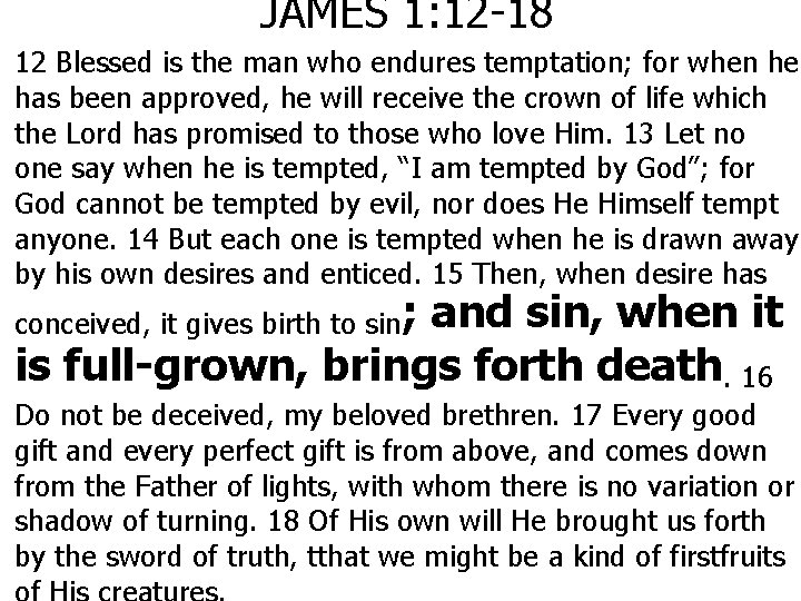 JAMES 1: 12 -18 12 Blessed is the man who endures temptation; for when