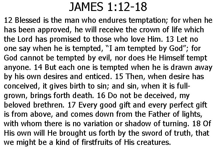 JAMES 1: 12 -18 12 Blessed is the man who endures temptation; for when