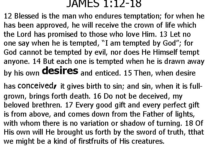 JAMES 1: 12 -18 12 Blessed is the man who endures temptation; for when