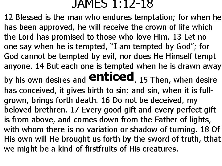 JAMES 1: 12 -18 12 Blessed is the man who endures temptation; for when
