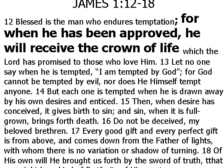 JAMES 1: 12 -18 for when he has been approved, he will receive the