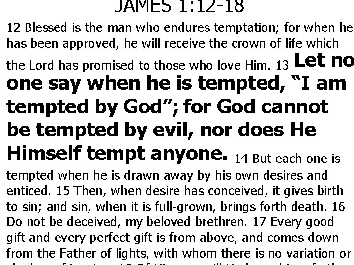 JAMES 1: 12 -18 12 Blessed is the man who endures temptation; for when