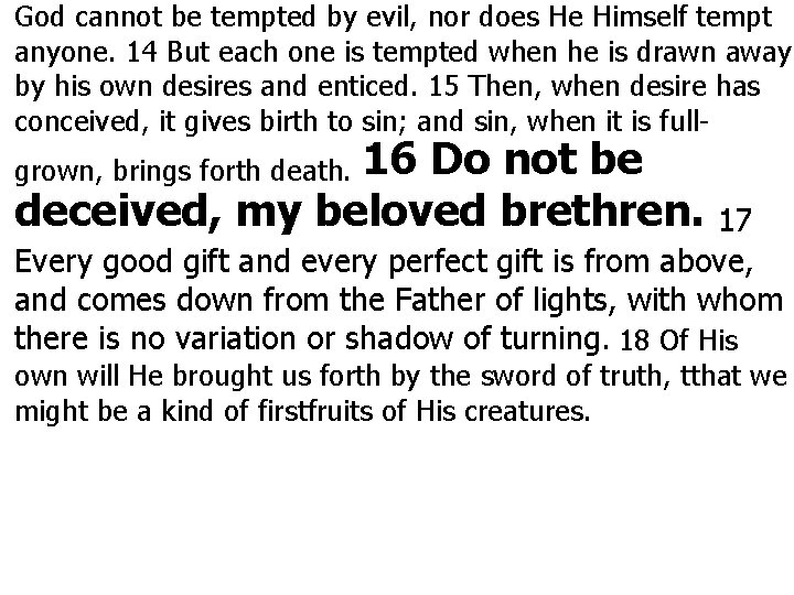 God cannot be tempted by evil, nor does He Himself tempt anyone. 14 But