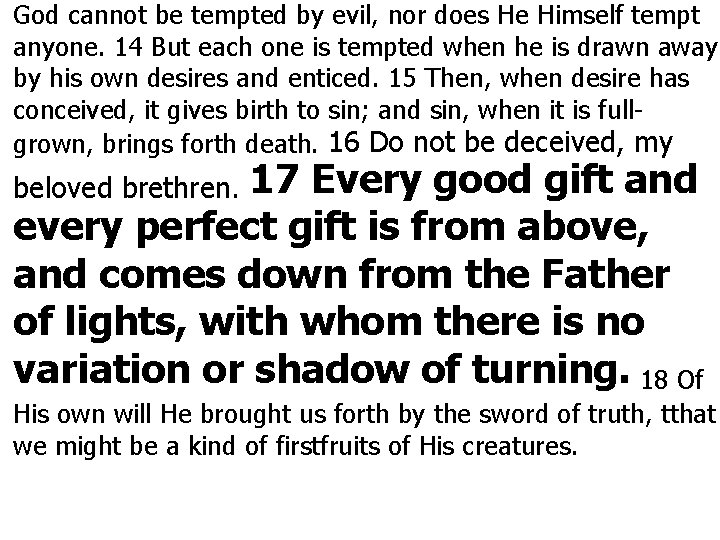 God cannot be tempted by evil, nor does He Himself tempt anyone. 14 But