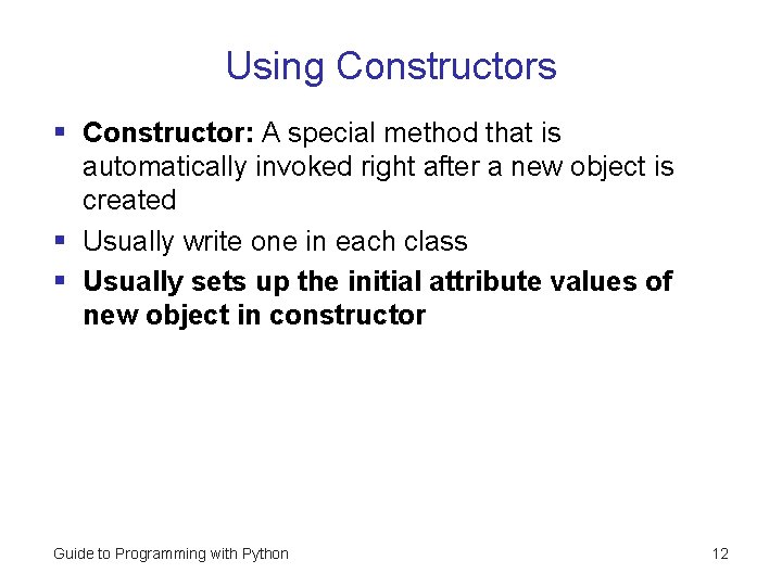 Using Constructors § Constructor: A special method that is automatically invoked right after a Using Constructors § Constructor: A special method that is automatically invoked right after a