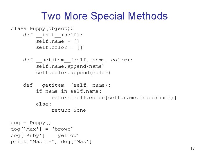 Two More Special Methods class Puppy(object): def __init__(self): self. name = [] self. color