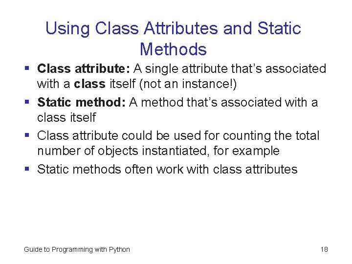 Using Class Attributes and Static Methods § Class attribute: A single attribute that’s associated Using Class Attributes and Static Methods § Class attribute: A single attribute that’s associated