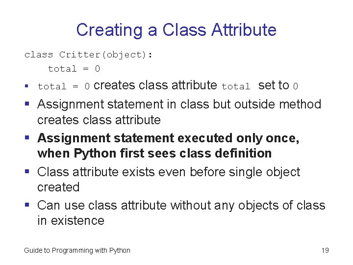 Creating a Class Attribute class Critter(object): total = 0 § total = 0 creates Creating a Class Attribute class Critter(object): total = 0 § total = 0 creates
