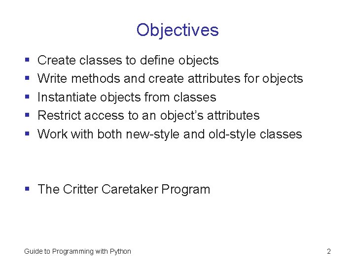 Objectives § § § Create classes to define objects Write methods and create attributes Objectives § § § Create classes to define objects Write methods and create attributes