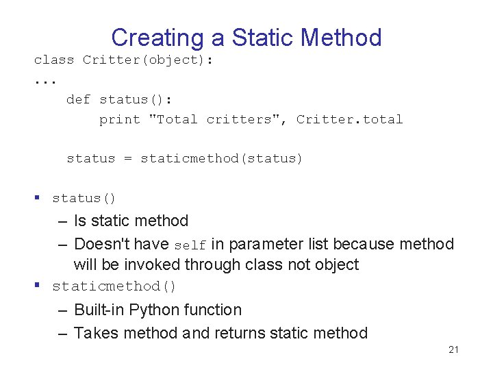 Creating a Static Method class Critter(object): . . . def status(): print "Total critters", Creating a Static Method class Critter(object): . . . def status(): print "Total critters",