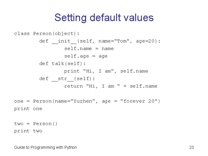 Setting default values class Person(object): def __init__(self, name="Tom", age=20): self. name = name self. Setting default values class Person(object): def __init__(self, name="Tom", age=20): self. name = name self.