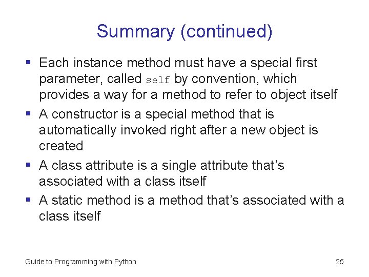 Summary (continued) § Each instance method must have a special first parameter, called self Summary (continued) § Each instance method must have a special first parameter, called self