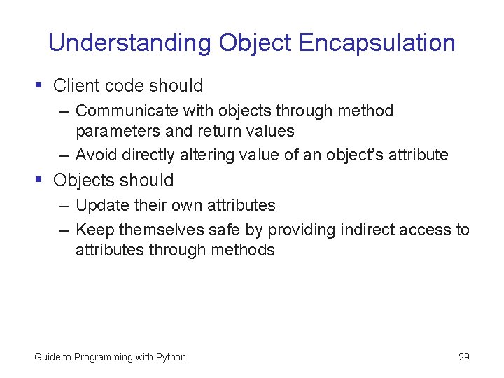 Understanding Object Encapsulation § Client code should – Communicate with objects through method parameters Understanding Object Encapsulation § Client code should – Communicate with objects through method parameters