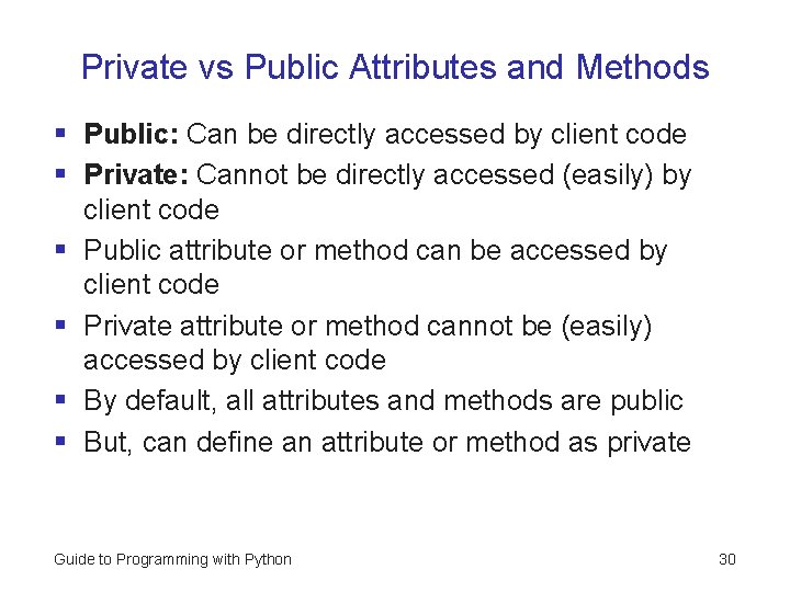 Private vs Public Attributes and Methods § Public: Can be directly accessed by client Private vs Public Attributes and Methods § Public: Can be directly accessed by client