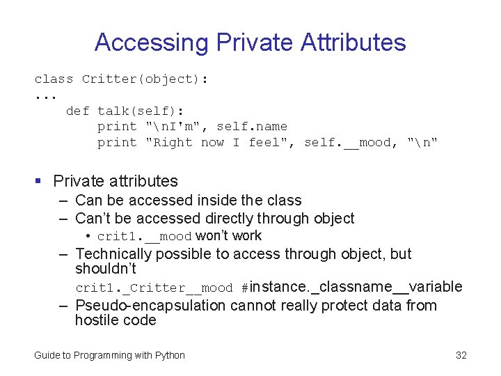Accessing Private Attributes class Critter(object): . . . def talk(self): print "n. I'm", self. Accessing Private Attributes class Critter(object): . . . def talk(self): print "n. I'm", self.