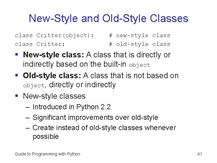 New-Style and Old-Style Classes class Critter(object): class Critter: # new-style class # old-style class New-Style and Old-Style Classes class Critter(object): class Critter: # new-style class # old-style class