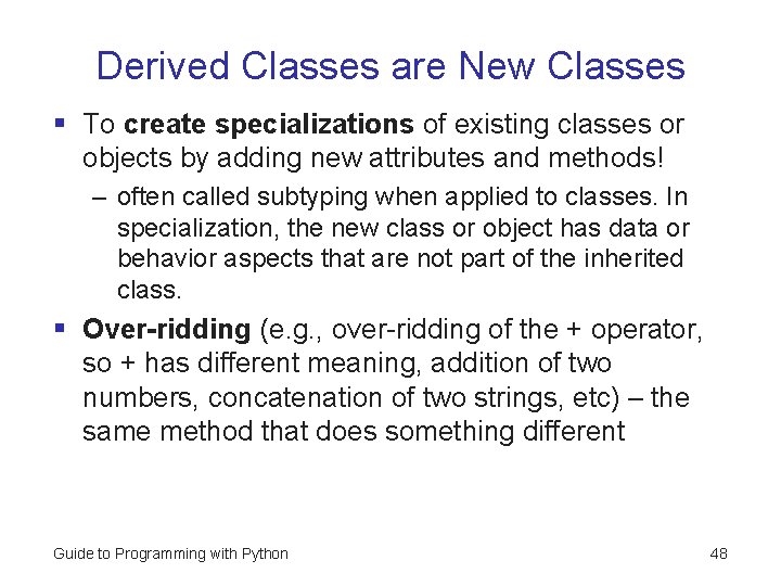 Derived Classes are New Classes § To create specializations of existing classes or objects Derived Classes are New Classes § To create specializations of existing classes or objects