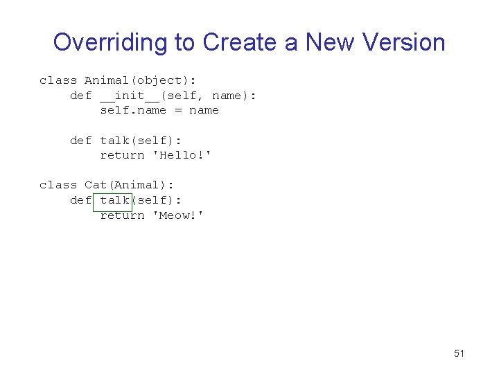 Overriding to Create a New Version class Animal(object): def __init__(self, name): self. name = Overriding to Create a New Version class Animal(object): def __init__(self, name): self. name =