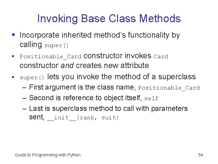 Invoking Base Class Methods § Incorporate inherited method’s functionality by calling super() § Positionable_Card Invoking Base Class Methods § Incorporate inherited method’s functionality by calling super() § Positionable_Card