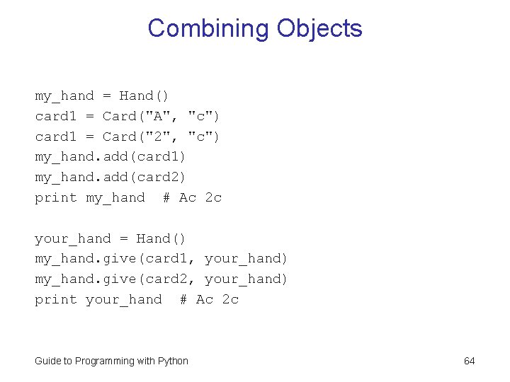 Combining Objects my_hand = Hand() card 1 = Card("A", "c") card 1 = Card("2", Combining Objects my_hand = Hand() card 1 = Card("A", "c") card 1 = Card("2",