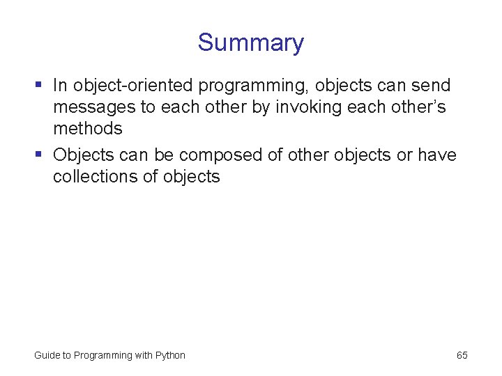 Summary § In object-oriented programming, objects can send messages to each other by invoking Summary § In object-oriented programming, objects can send messages to each other by invoking