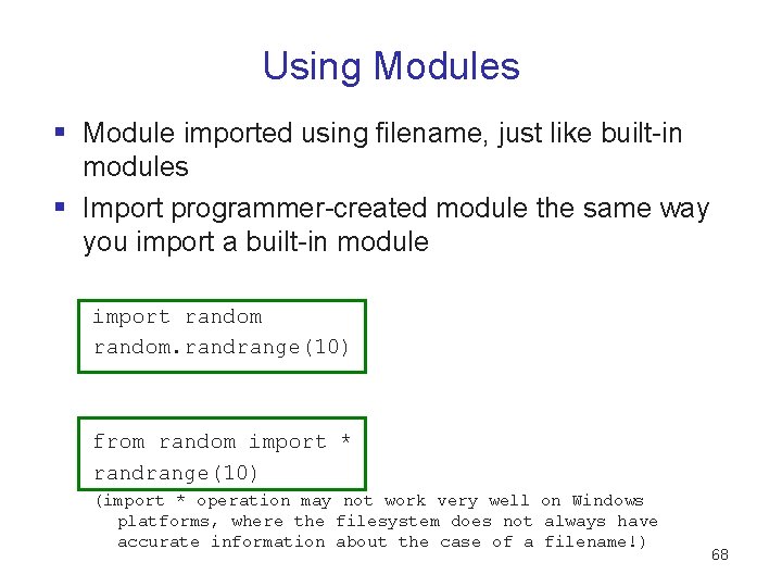 Using Modules § Module imported using filename, just like built-in modules § Import programmer-created Using Modules § Module imported using filename, just like built-in modules § Import programmer-created
