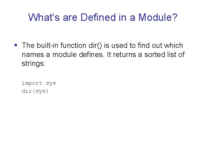 What’s are Defined in a Module? § The built-in function dir() is used to What’s are Defined in a Module? § The built-in function dir() is used to