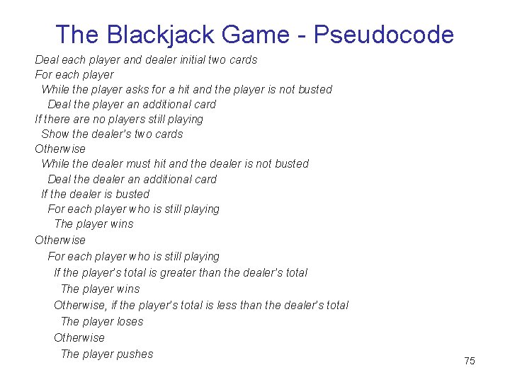 The Blackjack Game - Pseudocode Deal each player and dealer initial two cards For The Blackjack Game - Pseudocode Deal each player and dealer initial two cards For