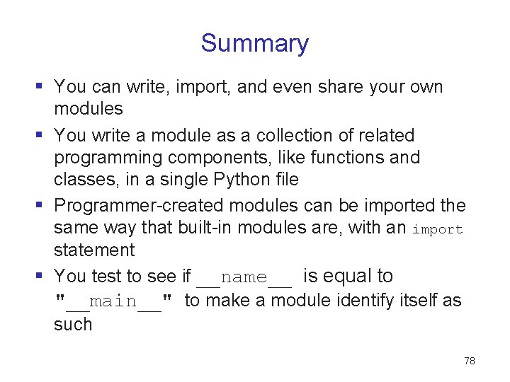 Summary § You can write, import, and even share your own modules § You Summary § You can write, import, and even share your own modules § You