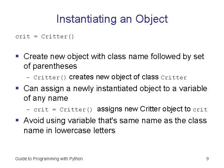 Instantiating an Object crit = Critter() § Create new object with class name followed Instantiating an Object crit = Critter() § Create new object with class name followed