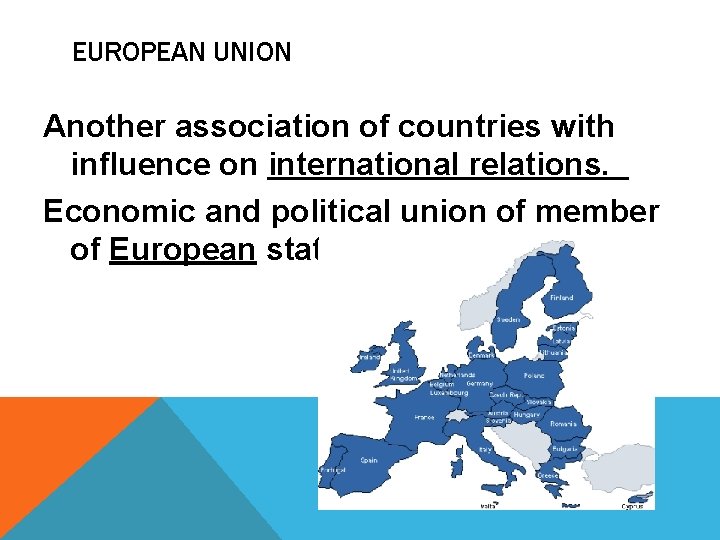 EUROPEAN UNION Another association of countries with influence on international relations. Economic and political