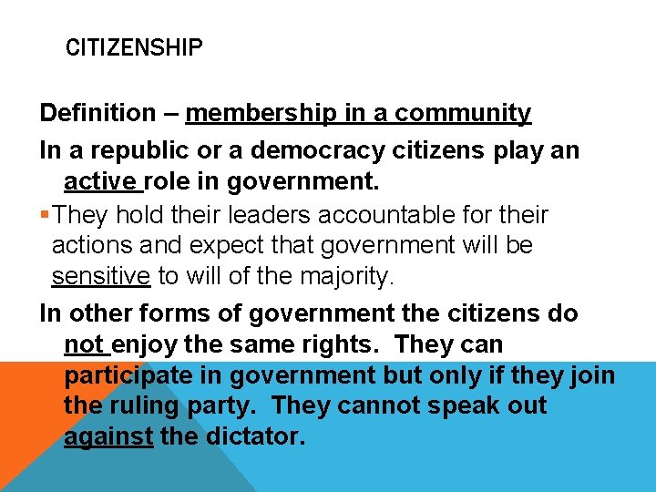 CITIZENSHIP Definition – membership in a community In a republic or a democracy citizens