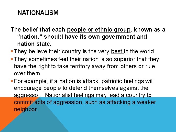 NATIONALISM The belief that each people or ethnic group, known as a “nation, ”