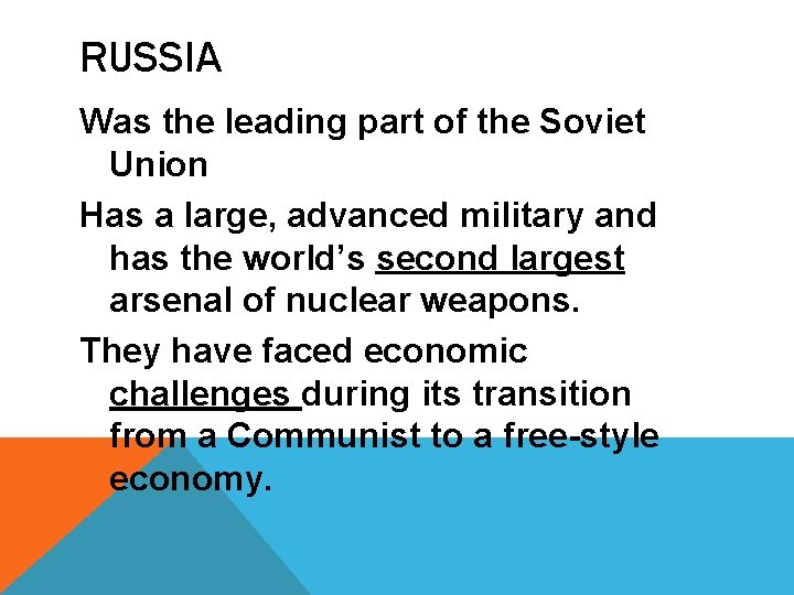 RUSSIA Was the leading part of the Soviet Union Has a large, advanced military