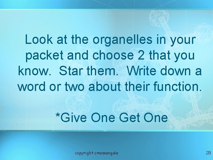 Look at the organelles in your packet and choose 2 that you know. Star