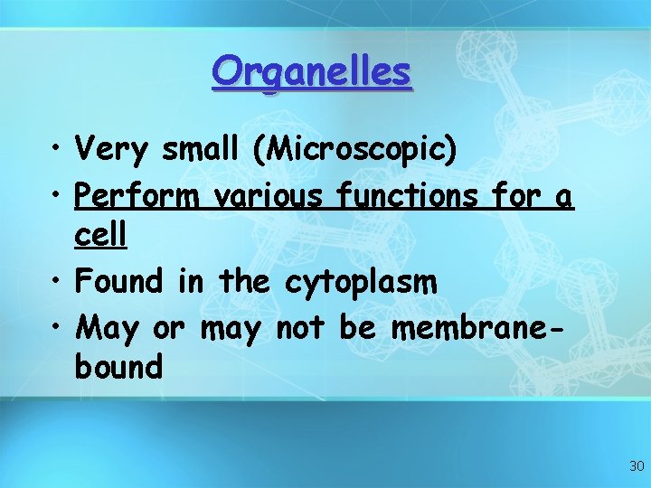 Organelles • Very small (Microscopic) • Perform various functions for a cell • Found