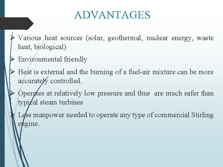 ADVANTAGES Ø Various heat sources (solar, geothermal, nuclear energy, waste heat, biological) Ø Environmental