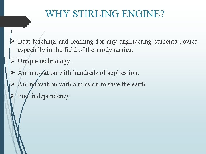 WHY STIRLING ENGINE? Ø Best teaching and learning for any engineering students device especially