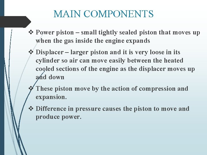 MAIN COMPONENTS v Power piston – small tightly sealed piston that moves up when