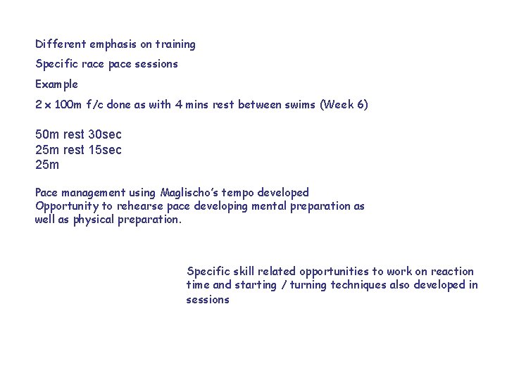 Different emphasis on training Specific race pace sessions Example 2 x 100 m f/c