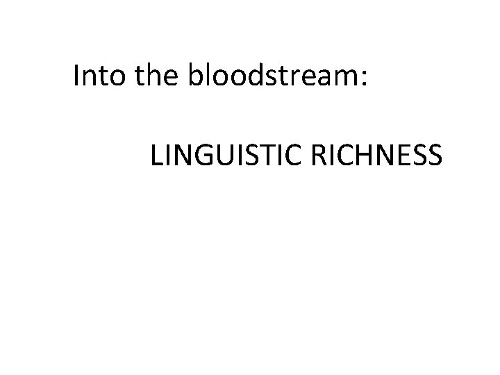 Into the bloodstream: LINGUISTIC RICHNESS 