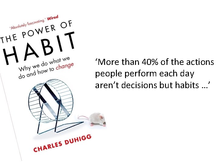 ‘More than 40% of the actions people perform each day aren’t decisions but habits