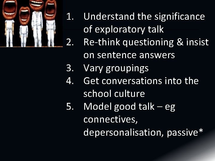 1. Understand the significance of exploratory talk 2. Re-think questioning & insist on sentence