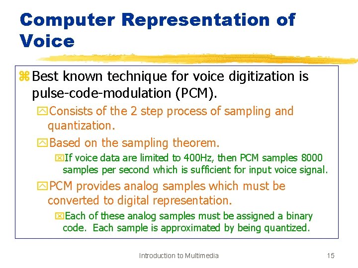 Computer Representation of Voice z Best known technique for voice digitization is pulse-code-modulation (PCM).