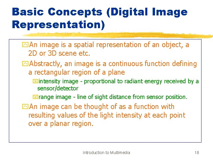Basic Concepts (Digital Image Representation) y. An image is a spatial representation of an