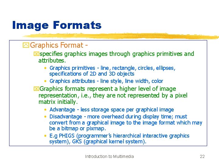 Image Formats y. Graphics Format xspecifies graphics images through graphics primitives and attributes. •
