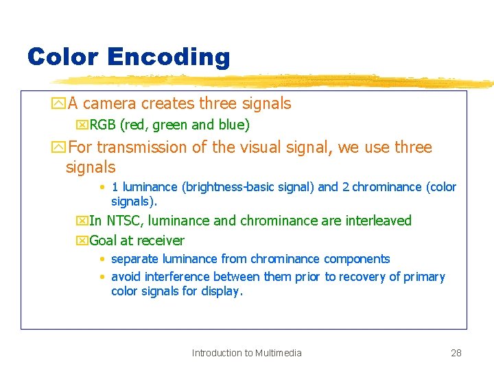 Color Encoding y. A camera creates three signals x. RGB (red, green and blue)