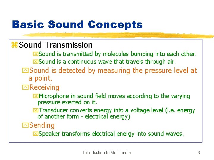 Basic Sound Concepts z Sound Transmission x. Sound is transmitted by molecules bumping into