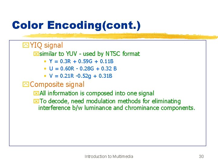 Color Encoding(cont. ) y. YIQ signal xsimilar to YUV - used by NTSC format
