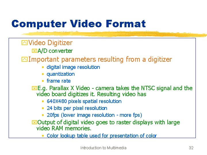 Computer Video Format y. Video Digitizer x. A/D converter y. Important parameters resulting from